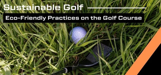 Image of golf wedge behind golf ball in rough grass and text "Sustainable Golf: Eco-Friendly Practices on the Golf Course"