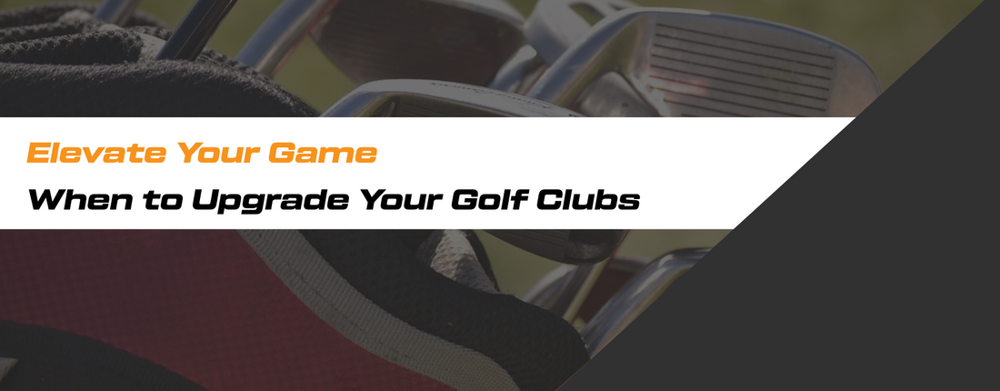 Close up of golf clubs in golf bag and text overlay "Elevate Your Game: When to Upgrade Your Golf Clubs"