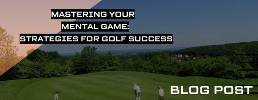 Mastering Your Mental Game: Strategies for Golf Success
