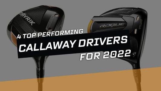 4 Top-Performing Callaway Drivers For 2022