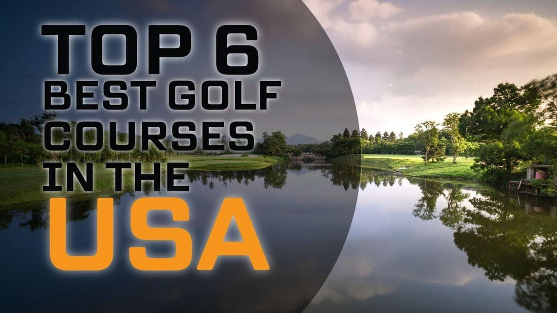 Image of a beautiful golf course and overlay text reading "Top 6 Best Golf Courses in the USA"