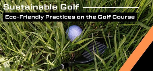 Sustainable Golf: Eco-Friendly Practices on the Golf Course