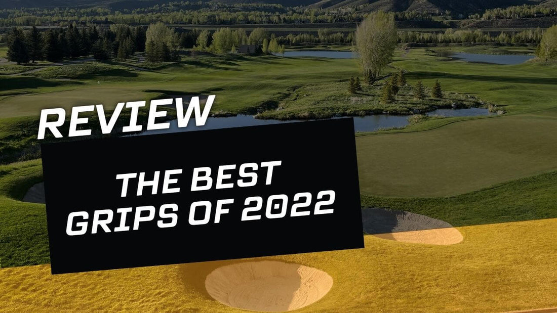 Hero image of a golf course and text "Review: The Best Grips of 2022"