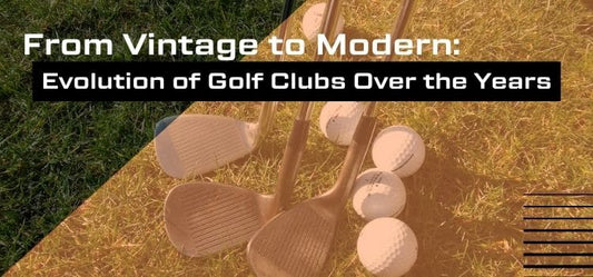 Close up of golf wedges and golf balls on grass with text "From Vintage to Modern: Evolution of Golf Clubs Over the Years"