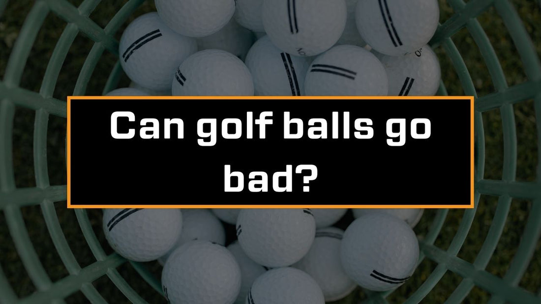 Can golf balls go bad?