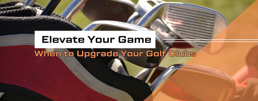Elevate Your Game: When to Upgrade Your Golf Clubs