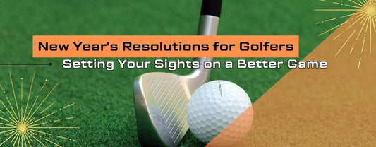 New Year's Resolutions for Golfers: Setting Your Sights on a Better Game